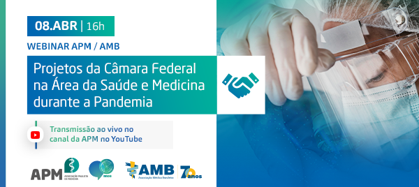 Webinar APM | AMB : Projetos da Câmara Federal na área de Saúde e Medicina durante a Pandemia