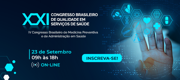 XXI Congresso Brasileiro de Qualidade em Serviços da Saúde e IV Congresso Brasileiro de Medicina Preventiva e Administração em Saúde